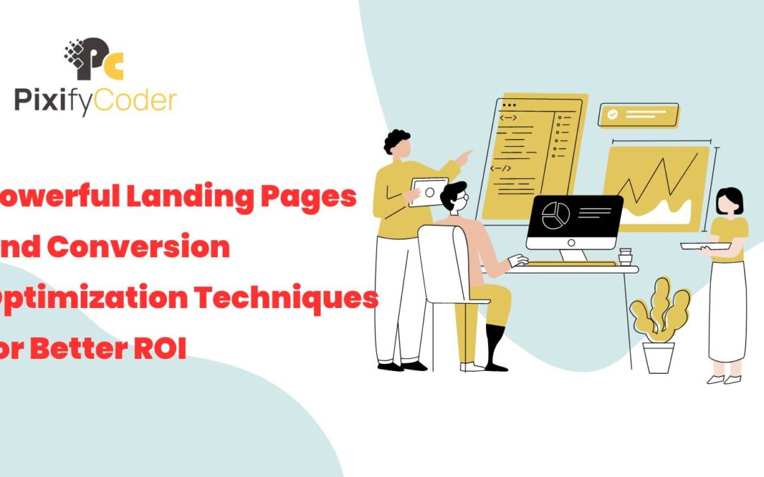 Creating Powerful Landing Pages and Conversion Optimization Techniques for Better ROI